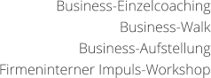 Business-Einzelcoaching Business-Walk Business-Aufstellung Firmeninterner Impuls-Workshop