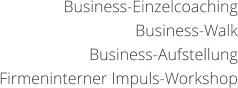 Business-Einzelcoaching Business-Walk Business-Aufstellung Firmeninterner Impuls-Workshop