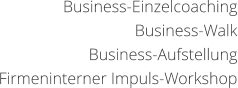 Business-Einzelcoaching Business-Walk Business-Aufstellung Firmeninterner Impuls-Workshop