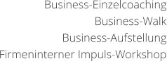 Business-Einzelcoaching Business-Walk Business-Aufstellung Firmeninterner Impuls-Workshop