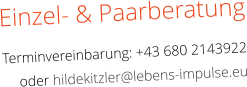 Einzel- & Paarberatung  Terminvereinbarung: +43 680 2143922 oder hildekitzler@lebens-impulse.eu